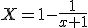 X=1-\frac{1}{x+1}